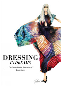 Dressing in Dreams (The Couture Fashion Illustrations of Eris Tran) by Eris Tran, 9781864708530