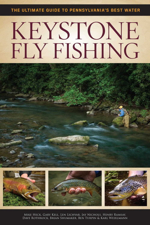 Keystone Fly Fishing (The Ultimate Guide to Pennsylvania's Best Water) by Henry Ramsay, Mike Heck, Len Lichvar, Gary Kell, Dave Rothrock, 9781934753453