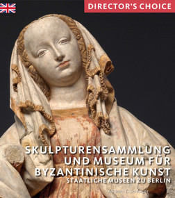 Skulpturensammlung und Museum Byzantinische Kunst (Staatliche Museen zu Berlin) by Michael Eissenhauer, 9781785512483
