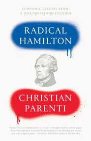 Radical Hamilton (Economic Lessons from a Misunderstood Founder) by Christian Parenti, 9781786633927