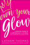 Own Your Glow (A Soulful Guide to Luminous Living and Crowning the Queen Within) - 9781401939236 by Latham Thomas, 9781401939236