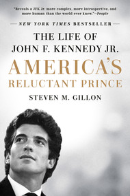 America's Reluctant Prince (The Life of John F. Kennedy Jr.) - 9781524742409 by Steven M. Gillon, 9781524742409
