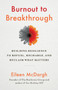 Burnout to Breakthrough (Building Resilience to Refuel, Recharge, and Reclaim What Matters) by Eileen McDargh, 9781523089468