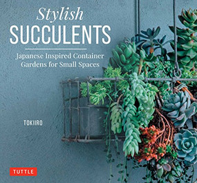 Stylish Succulents (Japanese Inspired Container Gardens for Small Spaces) by Yoshinobu Kondo, Tomomi Kondo, 9780804850957