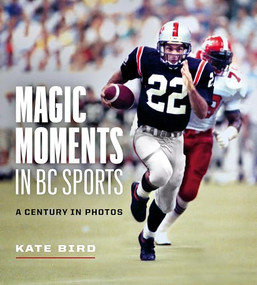 Magic Moments in BC Sports (A Century in Photos) by Kate Bird, 9781771644518