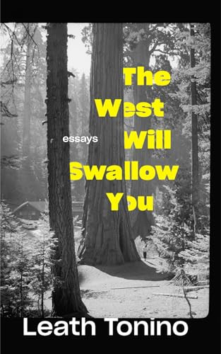 The West Will Swallow You (Essays) by Leath Tonino, 9781595349033