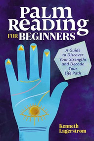 Palm Reading for Beginners (A Guide to Discovering Your Strengths and Decoding Your Life Path) by Kenneth Lagerstrom, 9781646112432