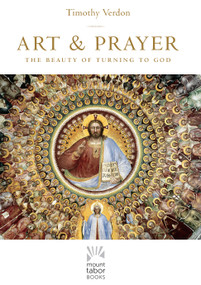 Art and Prayer (The Beauty of Turning to God) - 9781640604230 by Timothy Verdon, 9781640604230