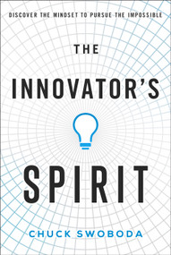 The Innovator's Spirit (Discover the Mindset to Pursue the Impossible) by Chuck Swoboda, 9781732439160