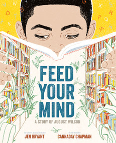 Feed Your Mind (A Story of August Wilson) by Jen Bryant, Cannaday Chapman, 9781419736537