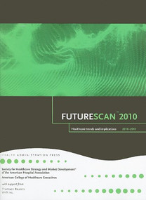 Futurescan 2010: Healthcare Trends and Implications 2010-2015 by Society for Health Care Strategy, 9780980029062