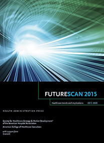 Futurescan 2015: Healthcare Trends and Implications 2015-2020 by Society for Health Care Strategy, 9780692319994