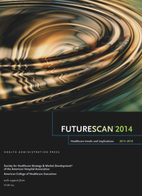 Futurescan 2014: Healthcare Trends and Implications 2014-2019 by Society for Health Care Strategy, 9780615910048