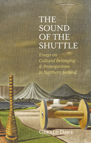 The Sound of the Shuttle (Essays on Cultural Belonging & Protestantism in Northern Ireland) by Gerald Dawe, 9781788551069