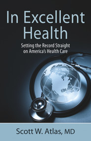 In Excellent Health (Setting the Record Straight on America's Health Care) - 9780817914455 by Scott W. Atlas, 9780817914455
