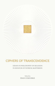 Ciphers of Transcendence (Essays in Philosophy of Religion in Honour of Patrick Masterson) by Fran O'Rourke, 9781788551175
