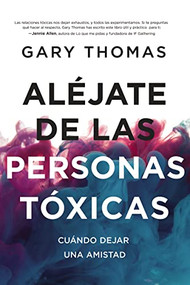 Aléjate de las personas tóxicas (Cuándo dejar una amistad) (Spanish Edition) by Gary  Thomas, 9780829748673