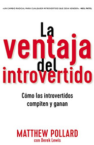 La ventaja del introvertido (Cómo los introvertidos compiten y ganan) (Spanish Edition) by Matthew Pollard, Derek Lewis, 9781400220137