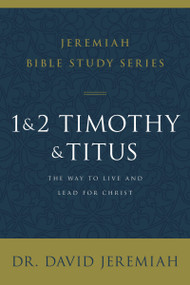 1 and 2 Timothy and Titus (The Way to Live and Lead for Christ) by Dr.  David Jeremiah, 9780310091769