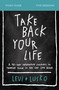 Take Back Your Life Bible Study Guide (A 40-Day Interactive Journey to Thinking Right So You Can Live Right) by Levi Lusko, 9780310118916