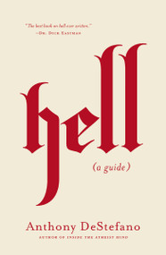 Hell (A Guide (Answers to All Your Questions about the Devil (Satan), Demons, the Afterlife, Judgement, Eternal Punishment and More)) by Anthony DeStefano, 9780718080617