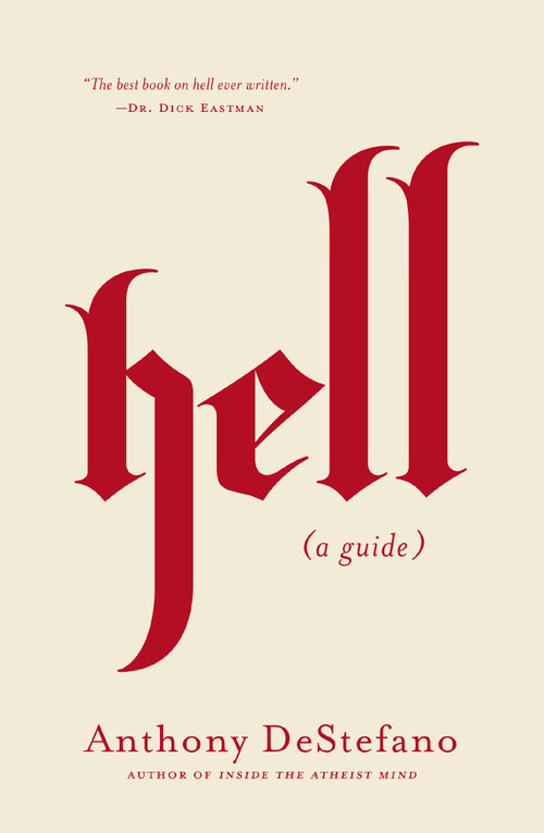 Hell (A Guide (Answers to All Your Questions about the Devil (Satan), Demons, the Afterlife, Judgement, Eternal Punishment and More)) by Anthony DeStefano, 9780718080617