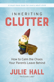Inheriting Clutter (How to Calm the Chaos Your Parents Leave Behind) by Julie Hall, 9780785233695