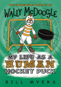 My Life as a Human Hockey Puck - 9780785233770 by Bill Myers, 9780785233770