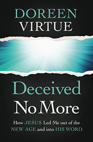 Deceived No More (How Jesus Led Me out of the New Age and into His Word) by Doreen Virtue, 9780785234104