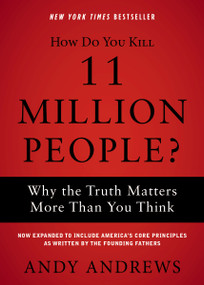 How Do You Kill 11 Million People? (Why the Truth Matters More Than You Think) - 9780785234579 by Andy Andrews, 9780785234579