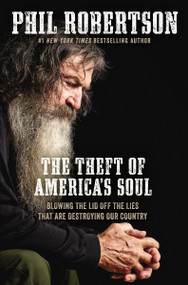 The Theft of America's Soul (Blowing the Lid Off the Lies That Are Destroying Our Country) - 9781400210152 by Phil Robertson, 9781400210152