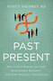 Past Present (How to Stop Making the Same Relationship Mistakes---and Start Building a Better Life) by Scott Vaudrey, MD, 9781400213382