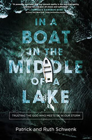 In a Boat in the Middle of a Lake (Trusting the God Who Meets Us in Our Storm) by Ruth Schwenk, Patrick Schwenk, 9781400216871