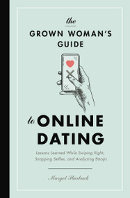 The Grown Woman's Guide to Online Dating by Margot Starbuck, 9781400217007