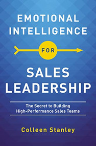 Emotional Intelligence for Sales Leadership (The Secret to Building High-Performance Sales Teams) by Colleen Stanley, 9781400217724