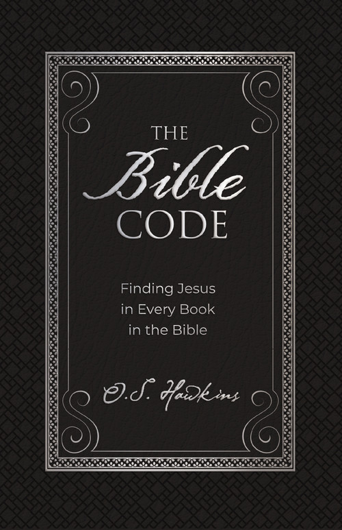 The Bible Code (Finding Jesus in Every Book in the Bible) by O. S. Hawkins, 9781400217809