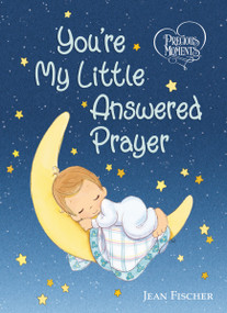 Precious Moments: You're My Little Answered Prayer by Precious Moments, Jean Fischer, 9781400218462