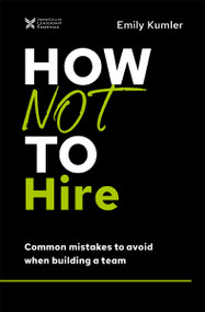 How Not to Hire (Common Mistakes to Avoid When Building a Team) by Emily Kumler, 9781400218660