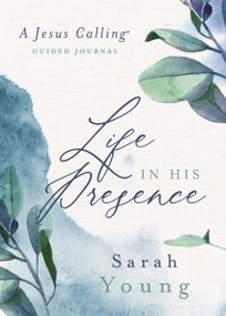 Life in His Presence (A Jesus Calling Guided Journal (A 100-Day Devotional)) by Sarah Young, 9781400219278
