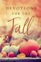 Devotions for the Fall (Celebrate the Harvest Season with Gratitude and Joy (A 40-Day Devotional)) by Thomas Nelson, 9781400221271