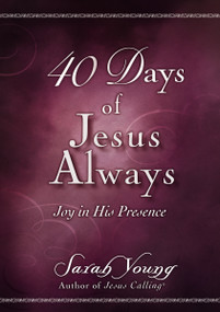 40 Days of Jesus Always (Joy in His Presence (A 40-Day Devotional)) by Sarah Young, 9781400221721