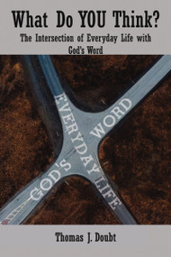 What Do You Think? (The Intersection of Everyday Life with God's Word) by Thomas J. Doubt, 9781400327447
