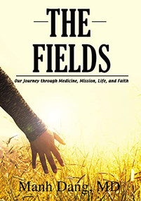 The Fields (Our Journey through Medicine, Mission, Life, and Faith) - 9781400327775 by Manh Dang, 9781400327775