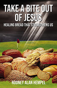 Take a Bite Out of Jesus (Healing Bread That Strengthens Us) - 9781400328543 by Rodney Hempel, 9781400328543