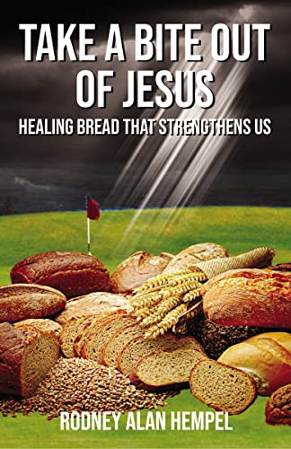 Take a Bite Out of Jesus (Healing Bread That Strengthens Us) - 9781400328543 by Rodney Hempel, 9781400328543