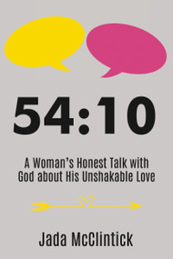 54:10 (A Woman's Honest Talk with God about His Unshakable Love) by Jada  McClintick, 9781400328635
