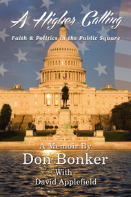 A Higher Calling (Faith and   Politics in the Public Square) by Don Bonker, 9781400329052