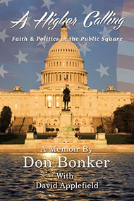 A Higher Calling (Faith and   Politics in the Public Square) - 9781400329144 by Don Bonker, 9781400329144