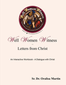Well Women Witness Letters from Christ (An Interactive Workbook---A Dialogue with Christ) by Oralisa Martin, 9781400329236