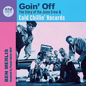 Goin' Off (The Story of the Juice Crew & Cold Chillin' Records) by Ben Merlis , 9781947026322